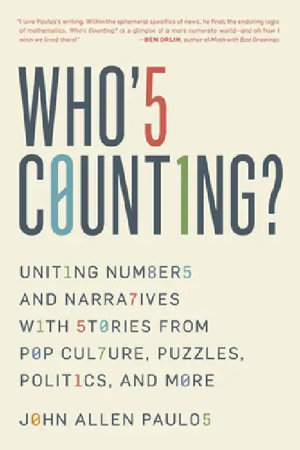 Who's Counting?: Separating Numbers from Narratives with Stories from Pop Culture, Sports, Politics, and More by John Allen Paulos