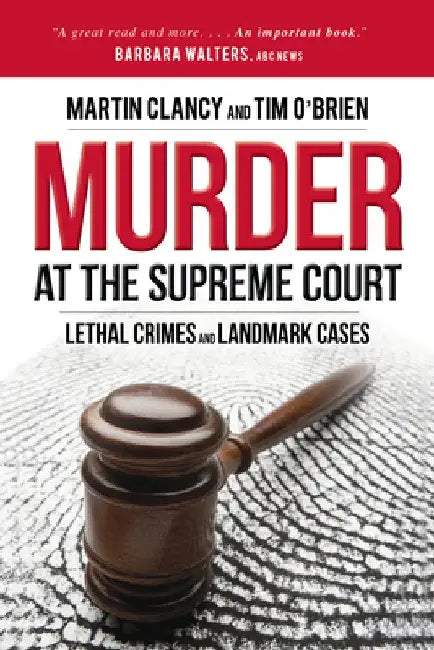 Murder at the Supreme Court: Lethal Crimes and Landmark Cases by Martin Clancy