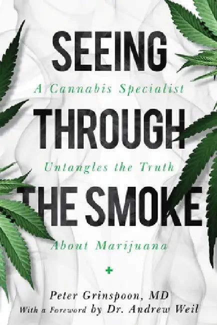 Seeing Through the Smoke: An Expert Doctor Untangles the Truth about Cannabis by Peter Grinspoon