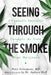 Seeing Through the Smoke: An Expert Doctor Untangles the Truth about Cannabis by Peter Grinspoon