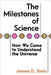 The Milestones of Science: How We Came to Understand the Universe by James D. Stein