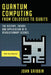 Quantum Computing from Colossus to Qubits: The History, Theory, and Application of a Revolutionary Science by John Gribbin
