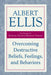 Overcoming Destructive Beliefs, Feelings, and Behaviors: New Directions for Rational Emotive Behavior Therapy by Albert Ellis