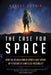 The Case for Space: How the Revolution in Spaceflight Opens Up a Future of Limitless Possibility by Robert Zubrin