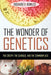 The Wonder of Genetics: The Creepy, the Curious, and the Commonplace by Richard V. Kowles