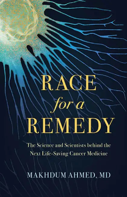Race for a Remedy: The Science and Scientists Behind the Next Life-Saving Medicine by Makhdum Ahmed