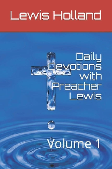 Daily Devotions with Preacher Lewis: Volume 1 by Rita Holland