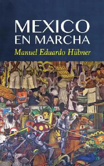 Mexico En Marcha by Hubner, Manuel Eduardo