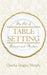 The Art of Table Setting, Ancient and Modern by Claudia Quigley Murphy