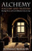 Alchemy: Ancient and Modern: Meaning, Theory and Lies of Alchemists Across the Ages by H. Stanley Redgrove