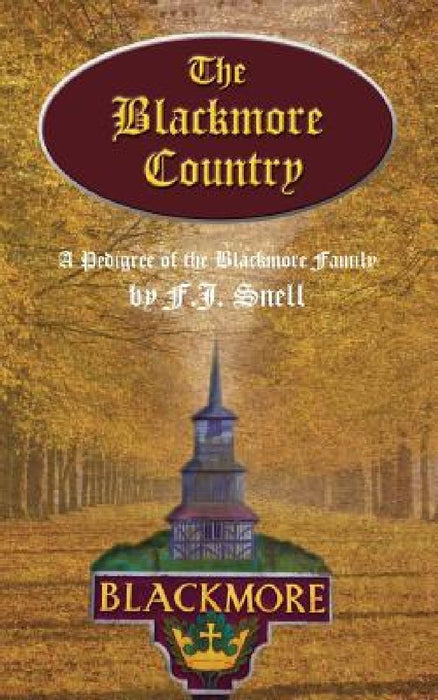 The Blackmore Country: A Pedigree of the Blackmore Family by F. J. Snell