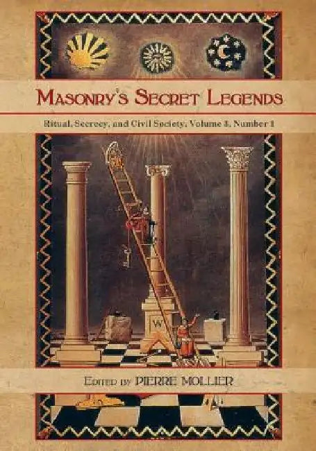 Masonry's Secret Legends: Volume 3, Number 1 of Ritual, Secrecy and Society by Pierre Mollier