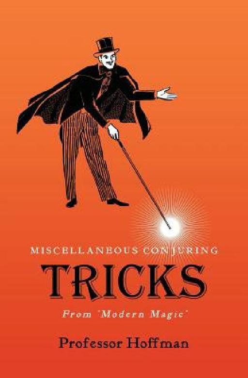 Miscellaneous Conjuring Tricks, From 'Modern Magic' by Hoffman