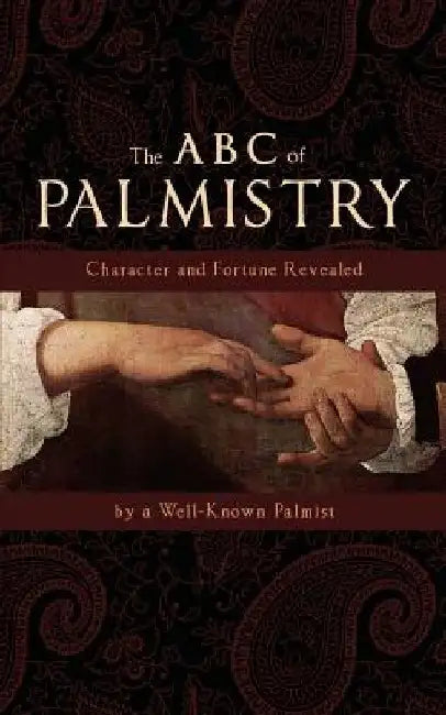 The ABC of Palmistry: Character and Fortune Revealed by Well Known Palmist