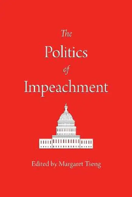 The Politics of Impeachment by Margaret Tseng