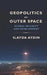 Geopolitics of Outer Space: Global Security and Development by Ilayda Aydin