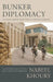 Bunker Diplomacy: An Arab-American in the U.S. Foreign Service: Personal Reflections on 25 Years of U.S. Policy in the Middle East by Nabeel Khoury