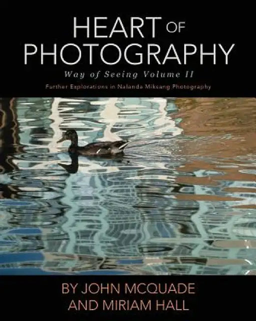 Heart of Photography: Further Explorations in Nalanda Miksang Photography by John McQuade