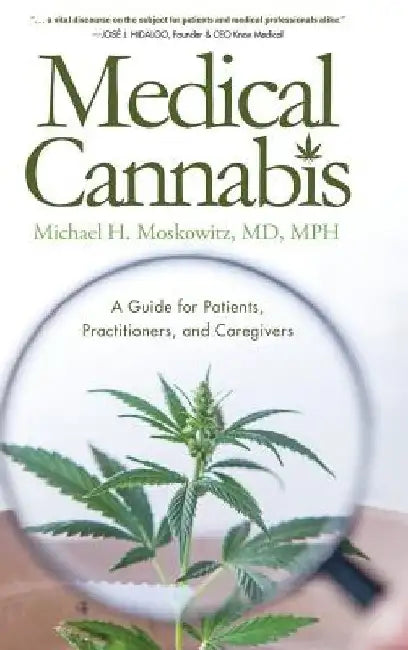 Medical Cannabis: A Guide for Patients, Practitioners, and Caregivers by Michael H. Moskowitz