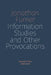 Information Studies and Other Provocations: Selected Talks, 2000-2019 by Jonathan Furner