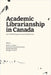 Academic Librarianship in Canada: Post-COVID Perspectives in a Neoliberal Era by Shiers, Jessica E.