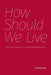 How Should We Live: Ethics and Morals for Library and Information Work by John M. Budd