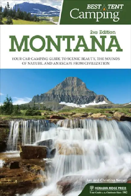 Best Tent Camping: Montana: Your Car-Camping Guide to Scenic Beauty, the Sounds of Nature, and an Escape from Civilization by Christina Nesset
