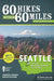 60 Hikes Within 60 Miles: Seattle: Including Bellevue, Everett, and Tacoma by Bryce Stevens, Andrew Weber