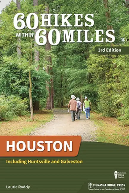60 Hikes Within 60 Miles: Houston: Includes Huntsville, Galveston, and Beaumont by Laurie Roddy