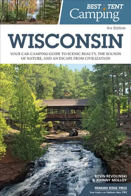 Best Tent Camping: Wisconsin: Your Car-Camping Guide to Scenic Beauty, the Sounds of Nature, and an Escape from Civilization by Kevin Revolinski
