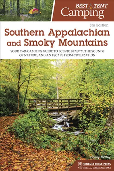 Best Tent Camping: Southern Appalachian and Smoky Mountains: Your Car-Camping Guide to Scenic Beauty, the Sounds of Nature, and an Escape from Civiliz by Johnny Molloy