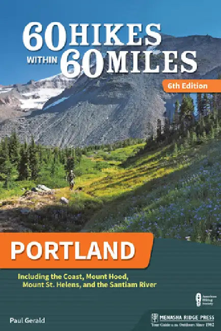 60 Hikes Within 60 Miles: Portland: Including the Coast, Mount Hood, Mount St. Helens, and the Santiam River by Paul Gerald