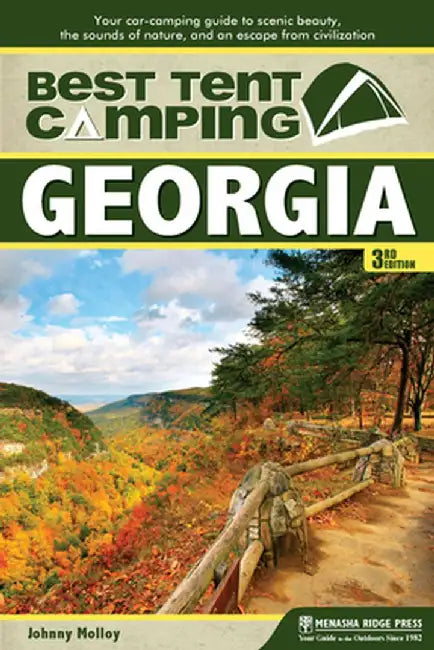 Best Tent Camping: Georgia: Your Car-Camping Guide to Scenic Beauty, the Sounds of Nature, and an Escape from Civilization by Johnny Molloy