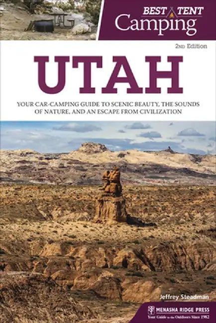 Best Tent Camping: Utah: Your Car-Camping Guide to Scenic Beauty, the Sounds of Nature, and an Escape from Civilization by Jeffrey Steadman