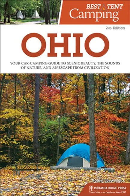 Best Tent Camping: Ohio: Your Car-Camping Guide to Scenic Beauty, the Sounds of Nature, and an Escape from Civilization by Robert Lowendick
