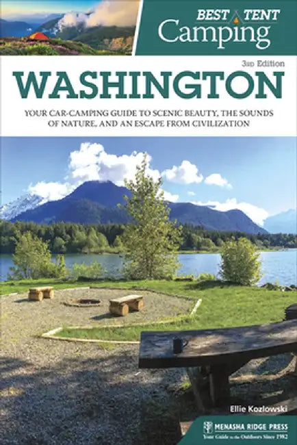 Best Tent Camping: Washington: Your Car-Camping Guide to Scenic Beauty, the Sounds of Nature, and an Escape from Civilization by Ellie Kozlowski