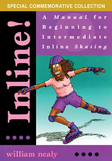 Inline!: A Manual for Beginning to Intermediate Inline Skating by William Nealy