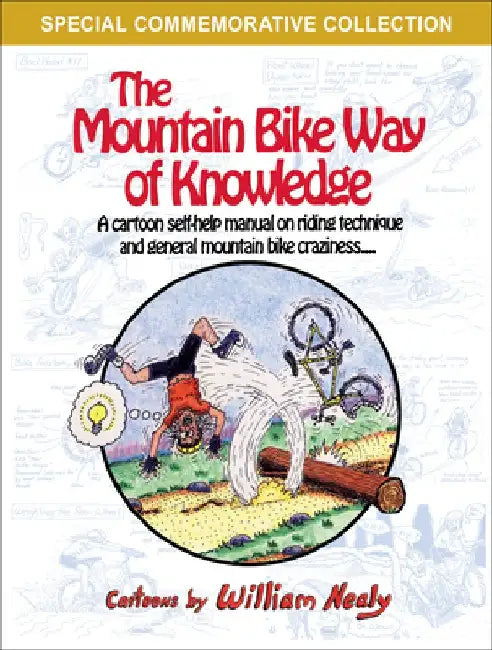 The Mountain Bike Way of Knowledge: A Cartoon Self-Help Manual on Riding Technique and General Mountain Bike Craziness by William Nealy