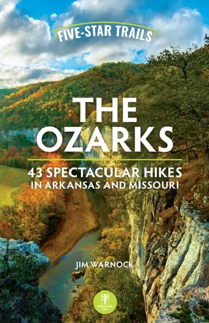 Five-Star Trails: The Ozarks: 43 Spectacular Hikes in Arkansas and Missouri by Jim Warnock