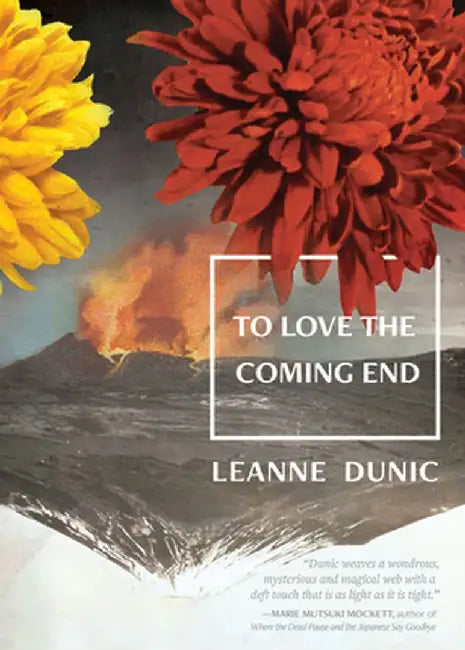 To Love the Coming End by Leanne Dunic
