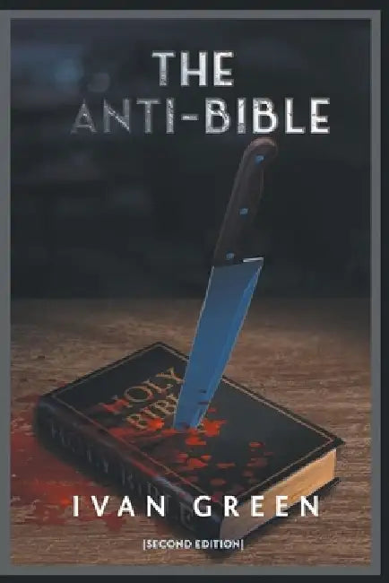 The Anti-Bible: Second Edition by Ivan Green