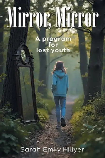 Mirror, Mirror: A program for lost youth by Hillyer, Sarah Emily