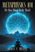 Metaphysics 101: (Or How Things Really Work) by James S. Reiley