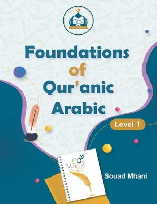 Foundations of Qur'anic Arabic: Level 1 by Souad Mhani