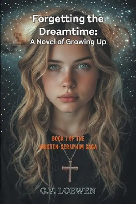 Forgetting the Dreamtime: Book 1 of the Kristen-Seraphim Saga by G. V. Loewen