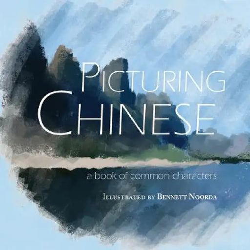 Picturing Chinese by Thunderstone Books, Bennett Noorda