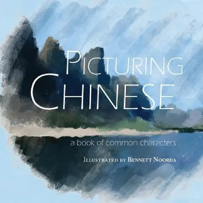 Picturing Chinese by Thunderstone Books, Bennett Noorda