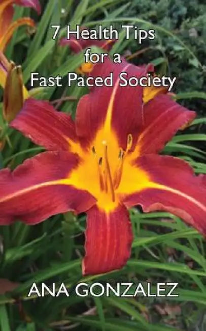 7 Health Tips for a Fast Paced Society by Ana Gonzalez