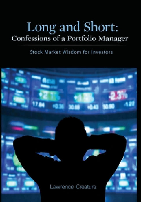 Long and Short: Confessions of a Portfolio Manager: Stock Market Wisdom for Investors by Lawrence Creatura