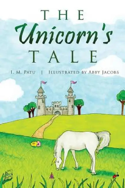 The Unicorn's Tale by I. M. Patu